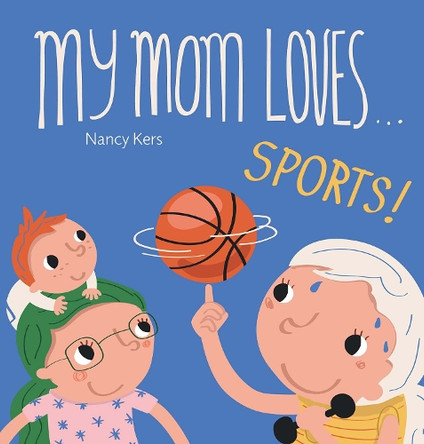 My Mommy Loves . . . Sports! Nancy Kers 9798890631435