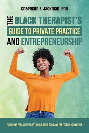 The Black Therapist's Guide to Private Practice and Entrepreneurship Charmain Jackman 9781324053590 The Black Therapist's Guide to Private Practice and Entrepreneurship Charmain Jackman 9781324053590