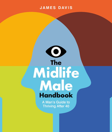 The Midlife Male Handbook: A Man's Guide To Thriving After 40 James Davis 9780912106397
