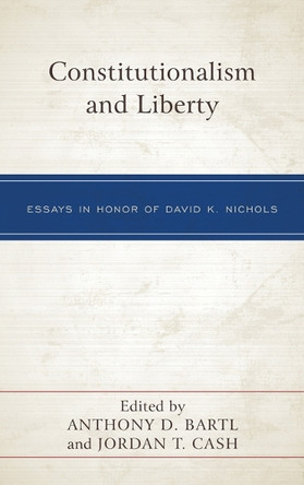 Constitutionalism and Liberty: Essays in Honor of David K. Nichols Anthony D Bartl 9781666947090