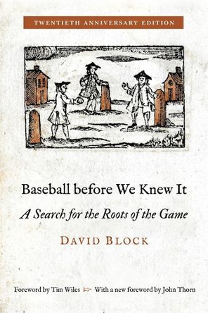 Baseball before We Knew It: A Search for the Roots of the Game David Block 9781496242693