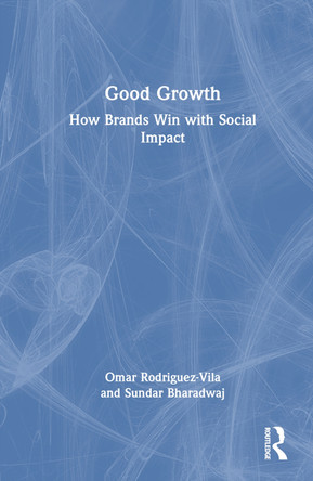 Good Growth: How Brands Win with Social Impact Omar Rodriguez-Vila 9781032467801