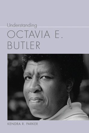 Understanding Octavia E. Butler Assistant Professor Kendra R Parker 9781643365770