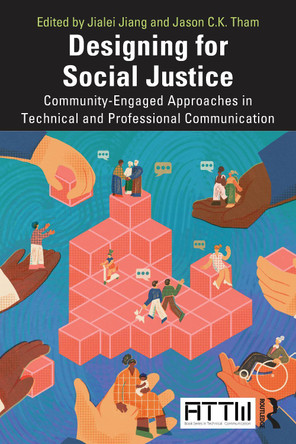 Designing for Social Justice: Community-Engaged Approaches in Technical and Professional Communication Jialei Jiang 9781032745916