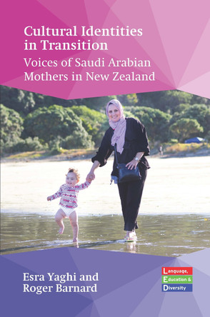 Cultural Identities in Transition: Voices of Saudi Arabian Mothers in New Zealand Esra Yaghi 9781800416222