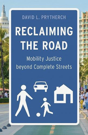 Reclaiming the Road: Mobility Justice beyond Complete Streets David L Prytherch 9781517916442