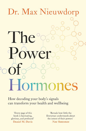 The Power of Hormones: The new science of how hormones shape every aspect of our lives Max Nieuwdorp 9781398527904