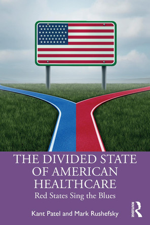 The Divided State of American Healthcare: Red States Sing the Blues Kant Patel 9781032671116