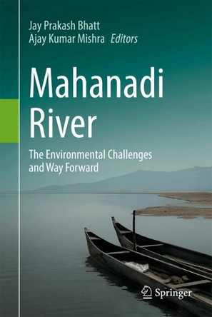 Mahanadi River: The Environmental Challenges and Way Forward Jay Prakash Bhatt 9789819610471