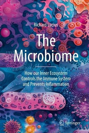 The Microbiome: How our Inner Ecosystem Controls the Immune System and Prevents Inflammation Richard Lucius 9783031788208