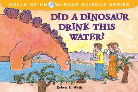 Did Dinosaurs Drink This Water: The Water Cycle by Robert Wells 9780807588406