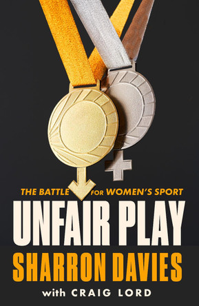 Unfair Play: The Battle For Women's Sport by Sharron Davies 9781800752801 [USED COPY]