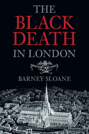 The Black Death in London by Barnie Sloane 9780752428291 [USED COPY]