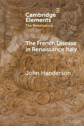 The French Disease in Renaissance Italy: Representation and Experience by John Henderson 9781009236331
