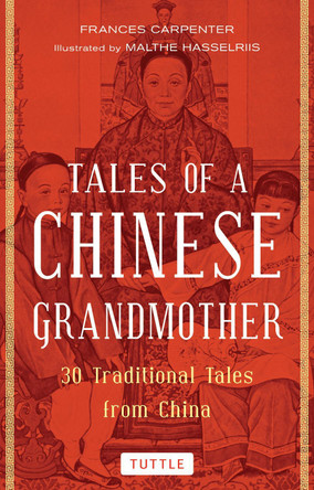 Tales of a Chinese Grandmother: 30 Traditional Tales from China by Frances Carpenter 9780804851619