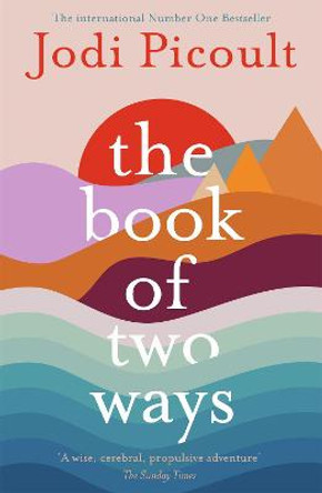 The Book of Two Ways: A stunning novel about life, death and missed opportunities by Jodi Picoult