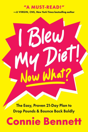 I Blew My Diet! Now What?: The Easy, Proven 21-Day Plan to Drop Pounds & Bounce Back Boldly Connie Bennett 9798886452808