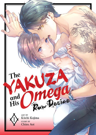 The Yakuza and His Omega: Raw Desire Vol. 1 Chizu Aoi 9798891607385