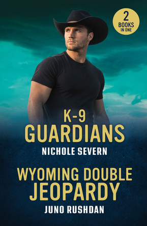 K-9 Guardians / Wyoming Double Jeopardy: K-9 Guardians (New Mexico Guard Dogs) / Wyoming Double Jeopardy (Cowboy State Lawmen: Duty and Honor) (Mills & Boon Heroes) Nichole Severn 9780263397031