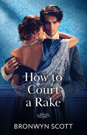 How To Court A Rake (Wed Within a Year, Book 1) (Mills & Boon Historical) Bronwyn Scott 9780263345094