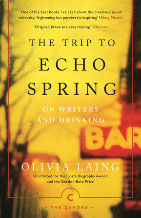 The Trip to Echo Spring: On Writers and Drinking by Olivia Laing 9781786891600 [USED COPY]