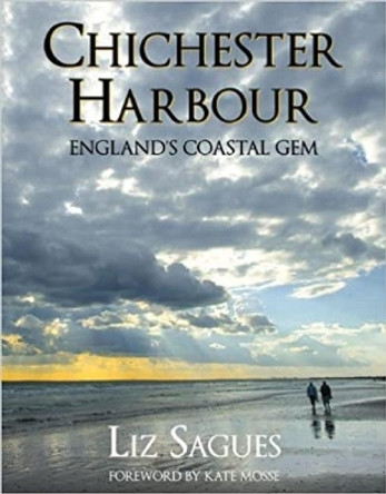 Chichester Harbour: England's Coastal Gem by Liz Sagues 9780709097617