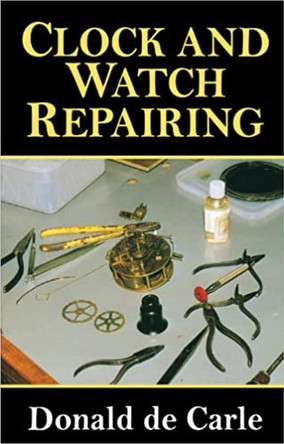 Clock and Watch Repairing by Donald de Carle 9780719803802