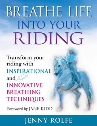 Breathe Life into Your Riding by Jenny Rolfe 9780851319841
