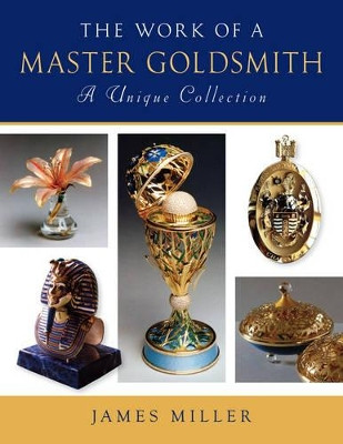 Work of a Master Goldsmith: a Unique Collection by James Miller 9780719801020