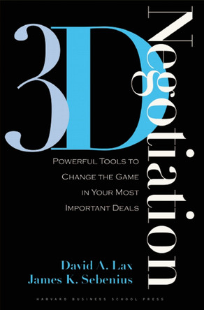 3-d Negotiation: Powerful Tools to Change the Game in Your Most Important Deals David A. Lax 9781591397991