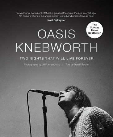 Oasis: Knebworth: THE SUNDAY TIMES BESTSELLER Two Nights That Will Live Forever Jill Furmanovsky 9781788402804