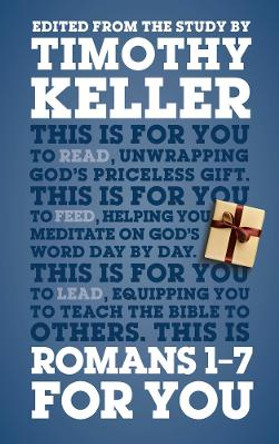 Romans 1 - 7 For You: For reading, for feeding, for leading by Dr Timothy Keller