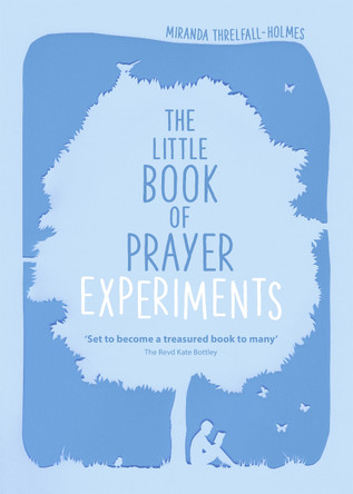 The Little Book of Prayer Experiments by Miranda Threlfall-Holmes