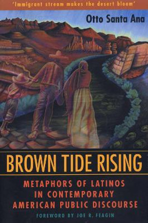 Brown Tide Rising: Metaphors of Latinos in Contemporary American Public Discourse by Otto Santa Ana