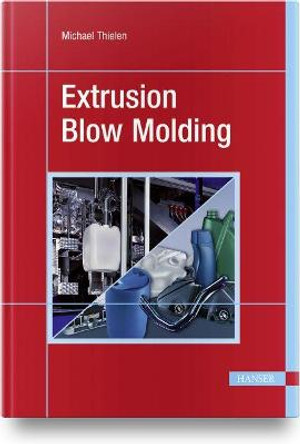 Extrusion Blow Molding by Michael Thielen