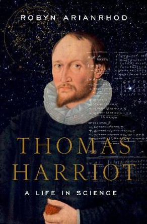 Thomas Harriot: A Life in Science by Robyn Arianrhod