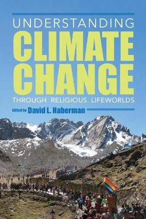 Understanding Climate Change through Religious Lifeworlds by David L. Haberman