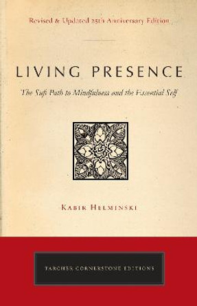 Living Presence (Revised): The Sufi Path to Mindfulness and the Essential Self by Kabir Edmund Helminski