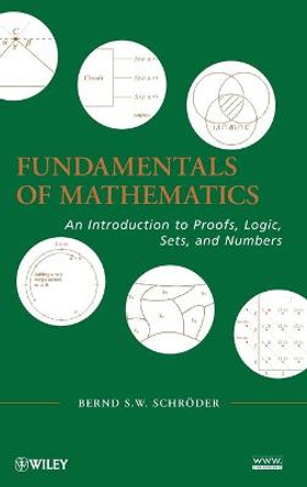 Fundamentals of Mathematics: An Introduction to Proofs, Logic, Sets, and Numbers by Bernd S. W. Schroder