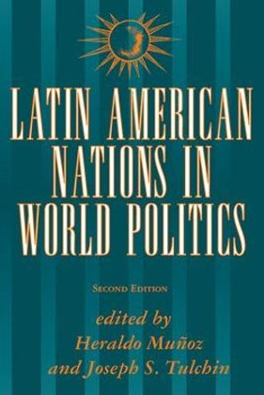 Latin American Nations In World Politics: Second Edition by Heraldo Munoz