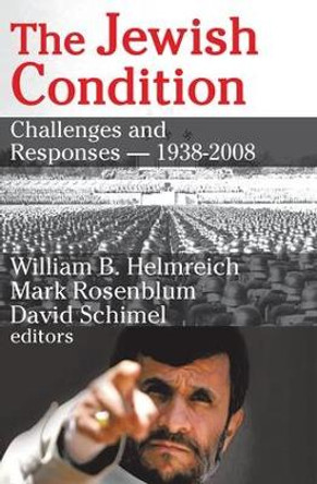 The Jewish Condition: Challenges and Responses - 1938-2008 by Mark Rosenblum