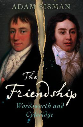 The Friendship: Wordsworth and Coleridge by Adam Sisman