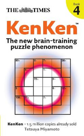 The Times KenKen Book 4: The new brain-training puzzle phenomenon by Tetsuya Miyamoto