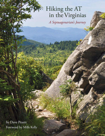 Hiking the at in the Virginias: A Septuagenarian's Journey Dave Pruett 9781960521071