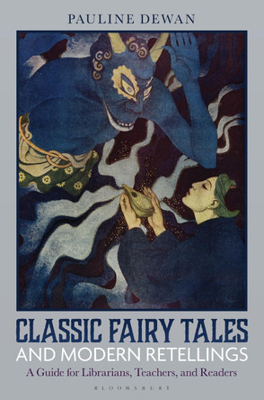 Classic Fairy Tales and Modern Retellings: A Guide for Librarians, Teachers, and Readers Pauline Dewan 9798216186274