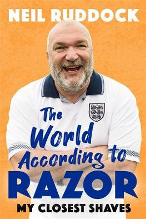 The World According to Razor: My Closest Shaves by Neil 'Razor' Ruddock