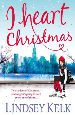 I Heart Christmas (I Heart Series, Book 6) by Lindsey Kelk