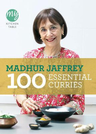 My Kitchen Table: 100 Essential Curries by Madhur Jaffrey