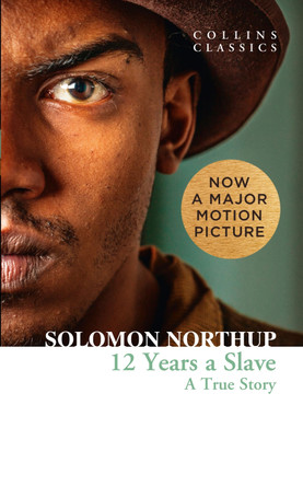 Twelve Years a Slave: A True Story (Collins Classics) by Solomon Northup