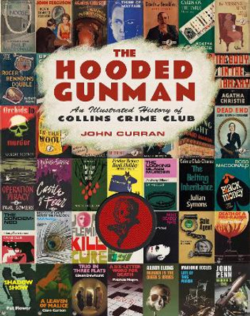 The Hooded Gunman: An Illustrated History of Collins Crime Club by John Curran